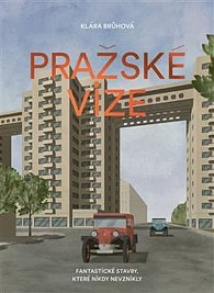 Pražské vize - Fantastické stavby, které nikdy nevznikly