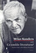 Milan Kundera - Co zmůže literatura