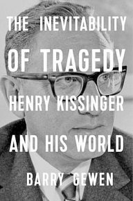 The Inevitability of Tragedy : Henry Kissinger and His World