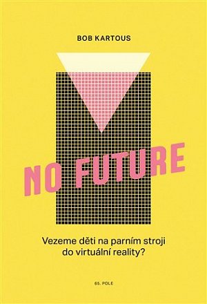 No Future - Vezeme děti na parním stroji do virtuální reality?