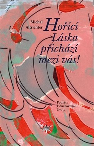 Hořící Láska přichází mezi vás! - Podněty k duchovnímu životu