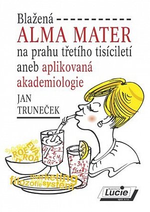 Blažená Alma Mater na prahu třetího tisíciletí aneb aplikovaná akademiologie