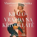 Královražda na Křivoklátě - Hříšní lidé Království českého - CDmp3 (Čte Martin Zahálka)