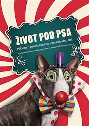 Život pod psa - Příběhy o psech, které se vám nebudou líbit