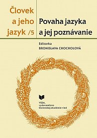 Človek a jeho jazyk 5. Povaha jazyka a jej poznávan. (slovensky)