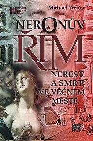 Neronův Řím - Neřest a smrt ve věčném městě