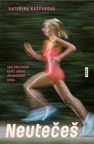 Neutečeš - Tam, kde mozek končí, začíná ultramaraton srdce