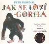 Jak se loví gorila - Písničky ze slabikáře Pavla Šruta - CD