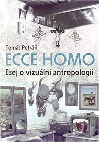 Ecce homo - Esej o vizuální antropologii