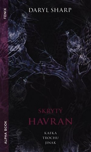 Skrytý Havran - Psychologické pozadí konfliktních situací, které poznamenaly život Franze Kafky