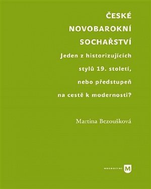 České novobarokní sochařství - Jeden z historizujících stylů 19. století, nebo předstupeň na cestě k modernosti?