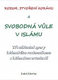 Rozum, stvoření Koránu a svobodná vůle v islámu - Tři základní spory islámského racionalismu s islámskou ortodoxií