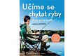 Učíme se chytat ryby - Krok za krokem