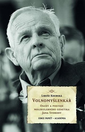 Volnomyšlenkář - Osudy a postoje molekulárního genetika JIřího Svobody