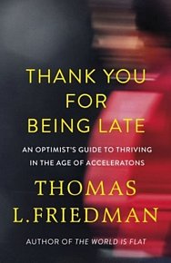 Thank You for Being Late : An Optimist´s Guide to Thriving in the Age of Accelerations, 1.  vydání