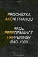 Procházka akční Prahou Akce, performance, happeningy 1949 - 1989