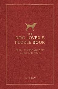 The Dog Lover´s Puzzle Book: Brain-Teasing Puzzles, Games and Trivia