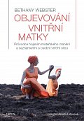 Objevování vnitřní matky - Průvodce hojením mateřského zranění a seznámením s osobní vnitřní silou