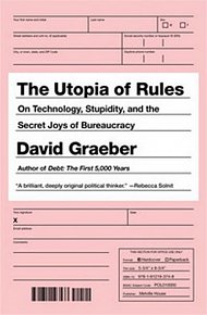 The Utopia of Rules : On Technology, Stupidity, and the Secret Joys of Bureaucracy, 1.  vydání