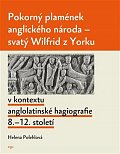 Pokorný plamének anglického národa - Svatý Wilfrid z Yorku v kontextu anglo-latinské hagiografie 8.–12. století