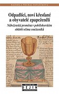 Odpadlíci, noví křesťané a obyvatelé zpapeženělí - Náboženská proměna v pobělohorském období očima současníků