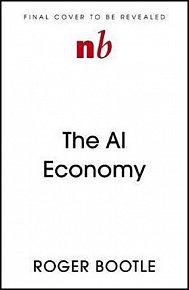 The AI Economy : Work, Wealth and Welfare in the Robot Age