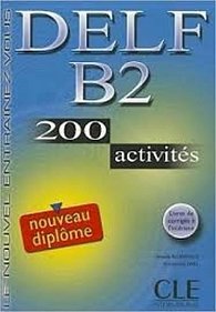 DELF B2 200 Activities Textbook + Key