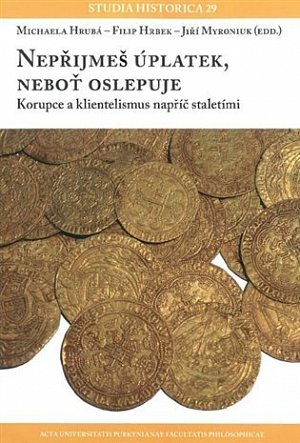 Nepřijmeš úplatek, neboť oslepuje - Korupce a klientelismus napříč staletími