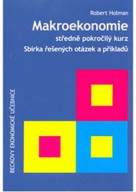 Makroekonomie: středně pokročilý kurz: sbírka řešených otázek a příkladů 2. vydání