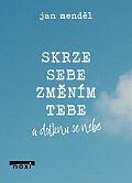 Skrze sebe změním tebe a dotknu se nebe