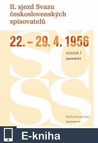 II. sjezd Svazu československých spisovatelů 22.–29. 4. 1956 (protokol) (E-KNIHA)