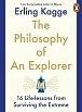 The Philosophy of an Explorer : 16 Life-lessons from Surviving the Extreme