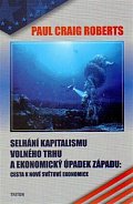 Selhání kapitalismu volného trhu a ekonomický úpadek západu - Cesta k nové světové ekonomice