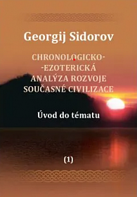 Chronologicko-ezoterická analýza rozvoje současné civilizace Díl 1. Úvod do tématu