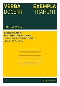 Verba docent, exempla trahunt - Učebnice latiny pro samostatné studium na základě latinských citátů, živých slov a rčení