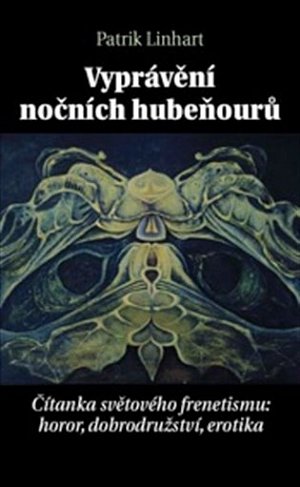 Vyprávění nočních hubeňourů - Čítanka světového frenetismu: horor, dobrodružství, erotika