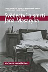 Svědectví o smrti Jana Masaryka - Nová odhalení odkrývají pochybná „fakta“ a odsouvají staré „pravdy“
