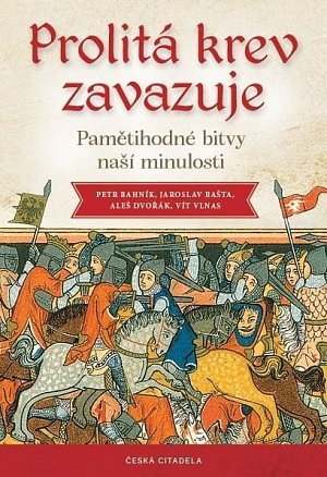 Prolitá krev zavazuje - Pamětihodné bitvy naší minulosti