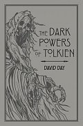 The Dark Powers of Tolkien: An illustrated Exploration of Tolkien´s Portrayal of Evil, and the Sources that Inspired his Work from Myth, Literature and History