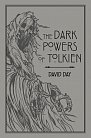 The Dark Powers of Tolkien: An illustrated Exploration of Tolkien´s Portrayal of Evil, and the Sources that Inspired his Work from Myth, Literature and History