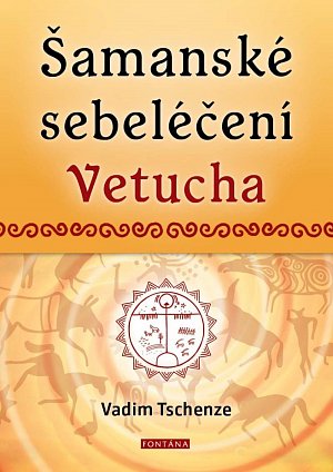 Šamanské sebeléčení Vetucha - Prastaré tajné učení ruských duchovních léčitelů