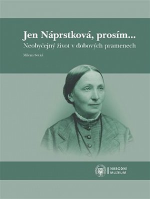 Jen Náprstková, prosím… - Neobyčejný život v dobových pramenech
