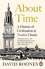 About Time: A History of Civilization in Twelve Clocks