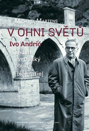 V ohni světů. Ivo Andrić - Jeden evropský osud