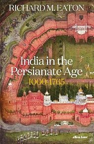 India in the Persianate Age : 1000-1765