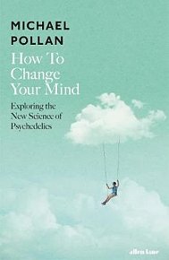 How to Change Your Mind : The New Science of Psychedelics, 1.  vydání