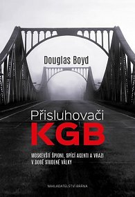 Přisluhovači KGB - Moskevští špioni, spící agenti a vrazi v době studené války