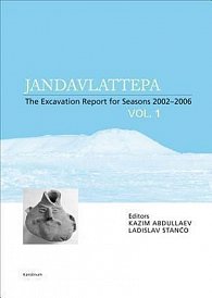 Jandavlattepa: The Excavation Report for Seasons 2002-2006 VOL.1