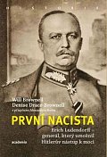 První nacista Erich Ludendorff - Generál, který umožnil Hitlerův nástup k moci