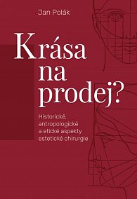 Krása na prodej? - Historické, antropologické a etické aspekty estetické chirurgie